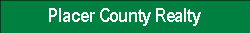 Placer County Realty -  Great Properties FOR SALE